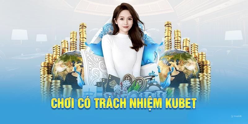 Hướng dẫn cách chơi có trách nhiệm Kubet chi tiết