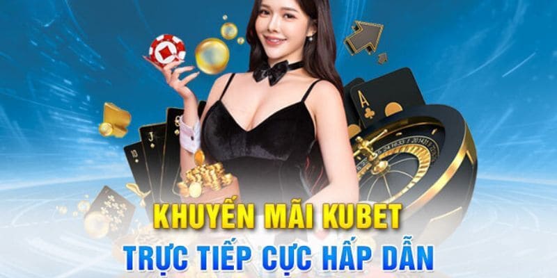 Kubet mang đến khách hàng đa dạng ưu đãi với giá trị khủng