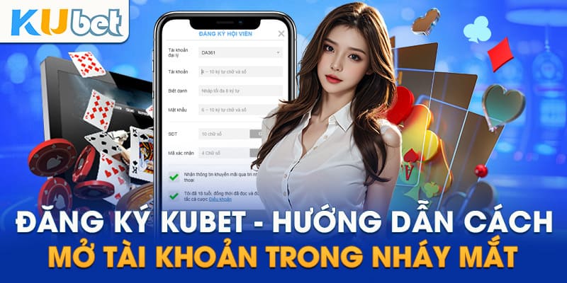 Thao tác đăng ký Kubet đang được cung cấp với thao tác đơn giản