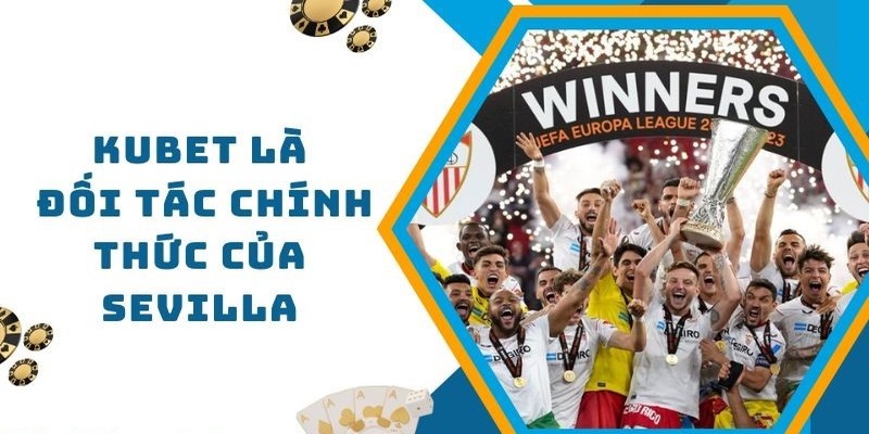 Câu lạc bộ bóng đá Sevilla là đối tác mới nhất của Kubet trong giải Laliga